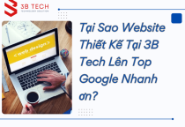 Tại Sao Website Thiết Kế Tại 3B Tech Lên Top Google Nhanh ơn?