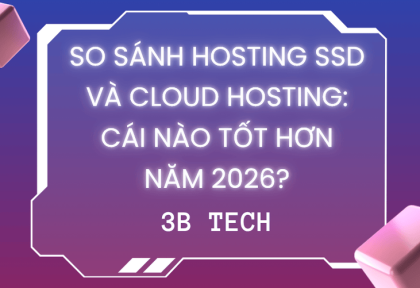 So Sánh Hosting SSD Và Cloud Hosting: Cái Nào Tốt Hơn Năm 2026?