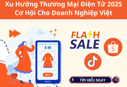 Xu Hướng Thương Mại Điện Tử 2025: Cơ Hội Cho Doanh Nghiệp Việt