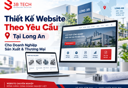 Thiết Kế Website Theo Yêu Cầu Tại Long An Cho Doanh Nghiệp Sản Xuất Và Thương Mại