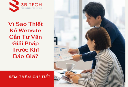 Vì Sao Thiết Kế Website Cần Tư Vấn Giải Pháp Trước Khi Báo Giá?